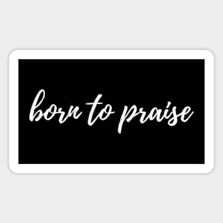 Born to praise Magnet